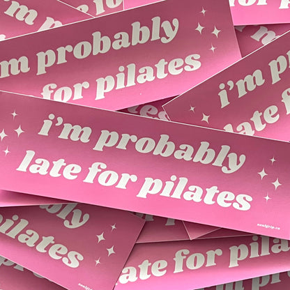I’m Probably Late for Pilates Bumper Sticker
