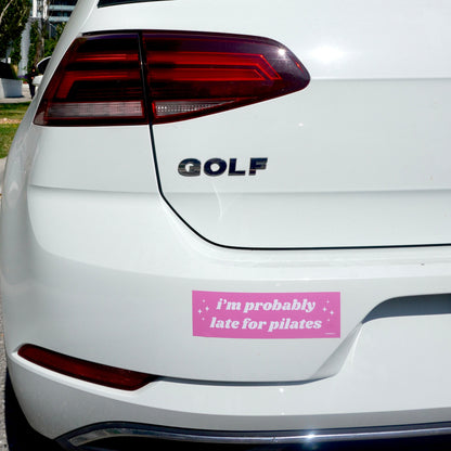 I’m Probably Late for Pilates Bumper Sticker